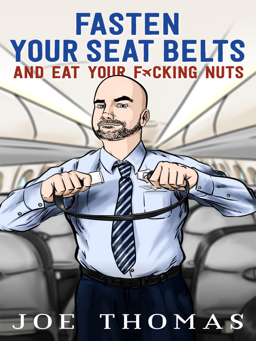 Title details for Fasten Your Seat Belts and Eat Your Fucking Nuts by Joe Thomas - Available